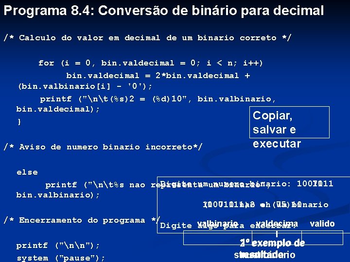 Programa 8. 4: Conversão de binário para decimal /* Calculo do valor em decimal