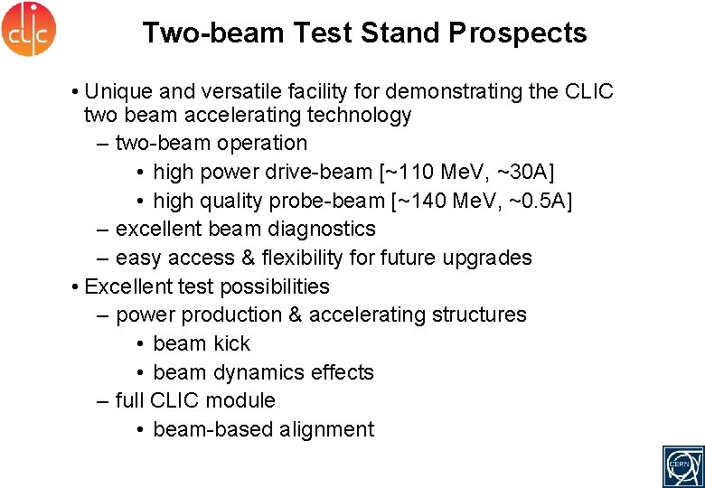 Two-beam Test Stand Prospects • Unique and versatile facility for demonstrating the CLIC two