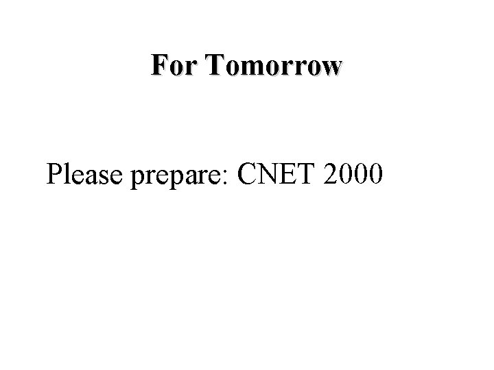 For Tomorrow Please prepare: CNET 2000 