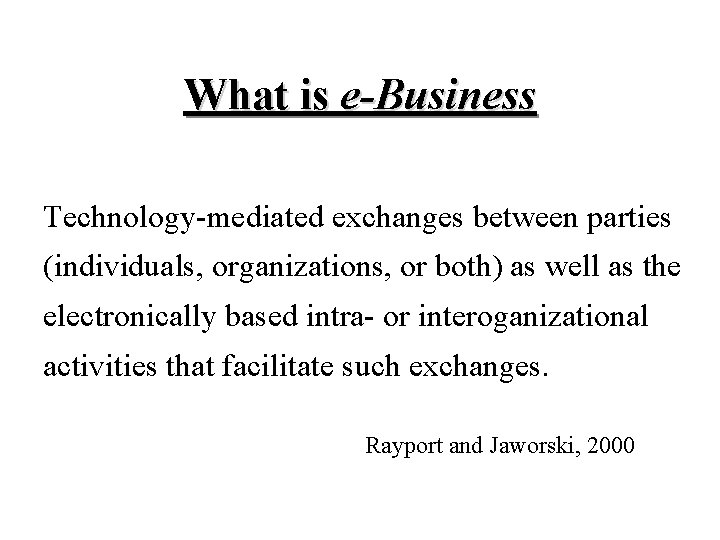 What is e-Business Technology-mediated exchanges between parties (individuals, organizations, or both) as well as