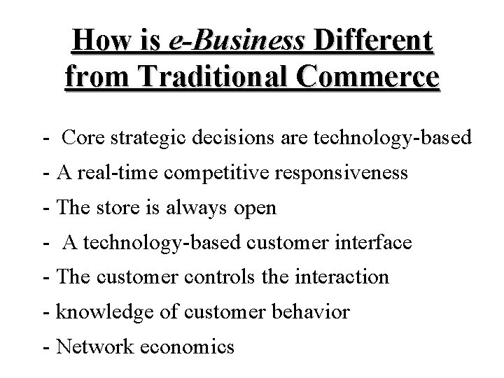 How is e-Business Different from Traditional Commerce - Core strategic decisions are technology-based -