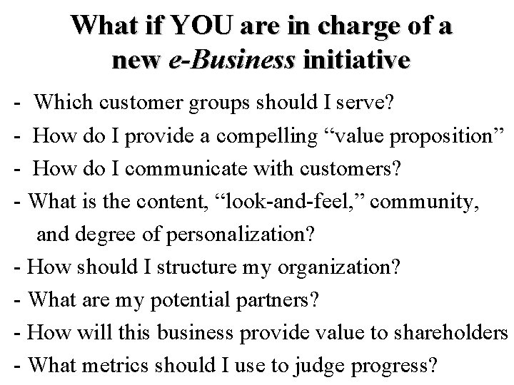 What if YOU are in charge of a new e-Business initiative - Which customer