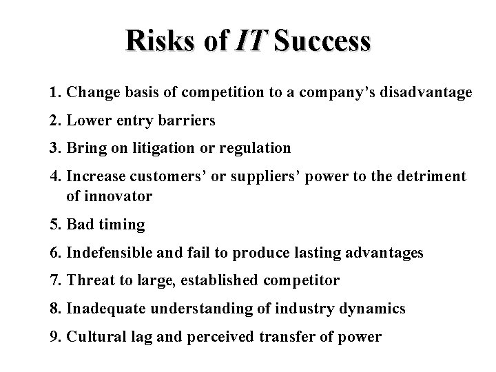 Risks of IT Success 1. Change basis of competition to a company’s disadvantage 2.