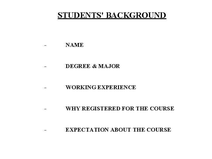 STUDENTS' BACKGROUND - NAME - DEGREE & MAJOR - WORKING EXPERIENCE - WHY REGISTERED