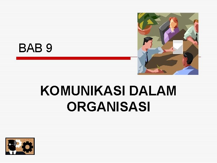 BAB 9 KOMUNIKASI DALAM ORGANISASI 