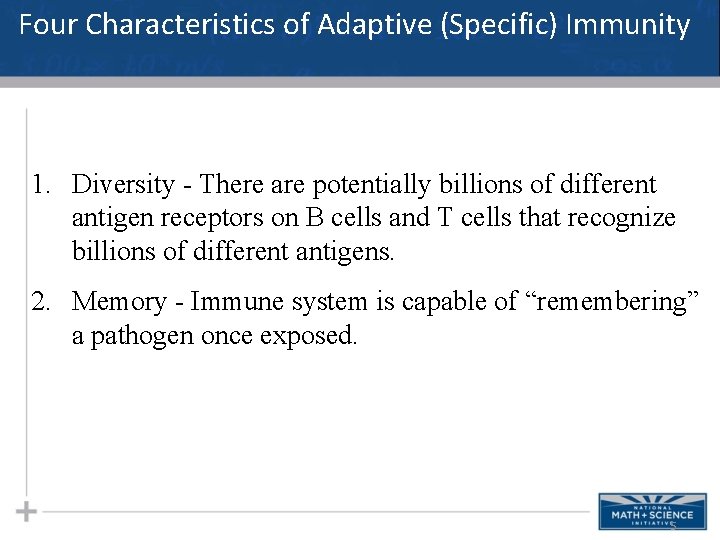 Four Characteristics of Adaptive (Specific) Immunity 1. Diversity - There are potentially billions of