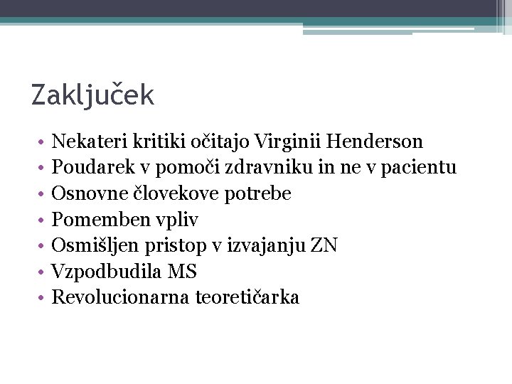 Zaključek • • Nekateri kritiki očitajo Virginii Henderson Poudarek v pomoči zdravniku in ne