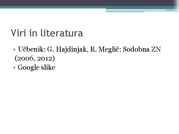 Viri in literatura • Učbenik: G. Hajdinjak, R. Meglič: Sodobna ZN (2006, 2012) •