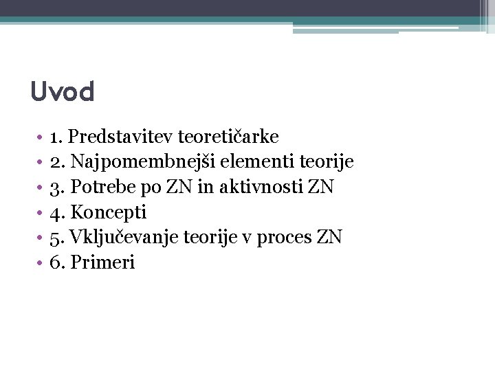 Uvod • • • 1. Predstavitev teoretičarke 2. Najpomembnejši elementi teorije 3. Potrebe po