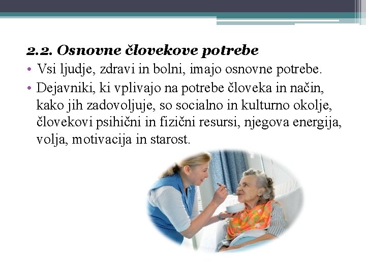 2. 2. Osnovne človekove potrebe • Vsi ljudje, zdravi in bolni, imajo osnovne potrebe.