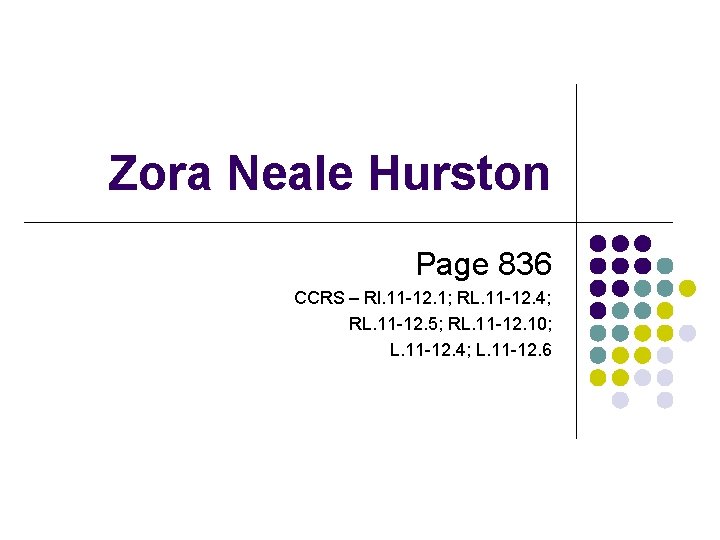 Zora Neale Hurston Page 836 CCRS – Rl. 11 -12. 1; RL. 11 -12.