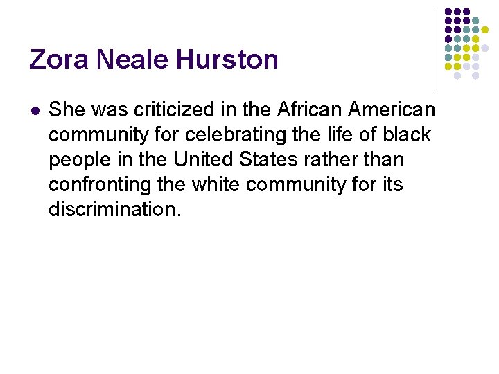 Zora Neale Hurston l She was criticized in the African American community for celebrating