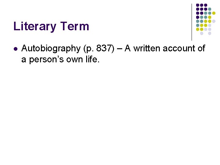 Literary Term l Autobiography (p. 837) – A written account of a person’s own