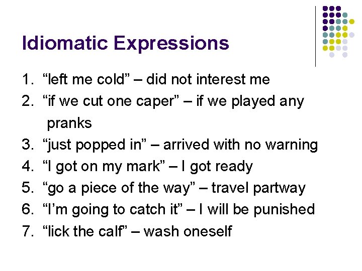 Idiomatic Expressions 1. “left me cold” – did not interest me 2. “if we