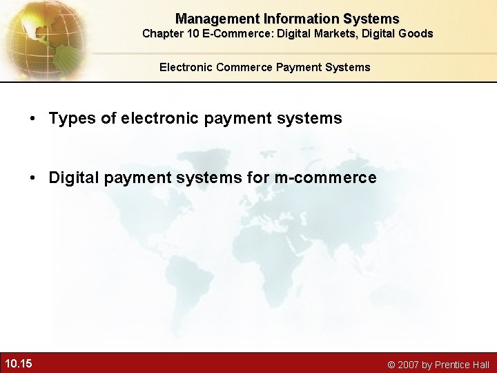 Management Information Systems Chapter 10 E-Commerce: Digital Markets, Digital Goods Electronic Commerce Payment Systems