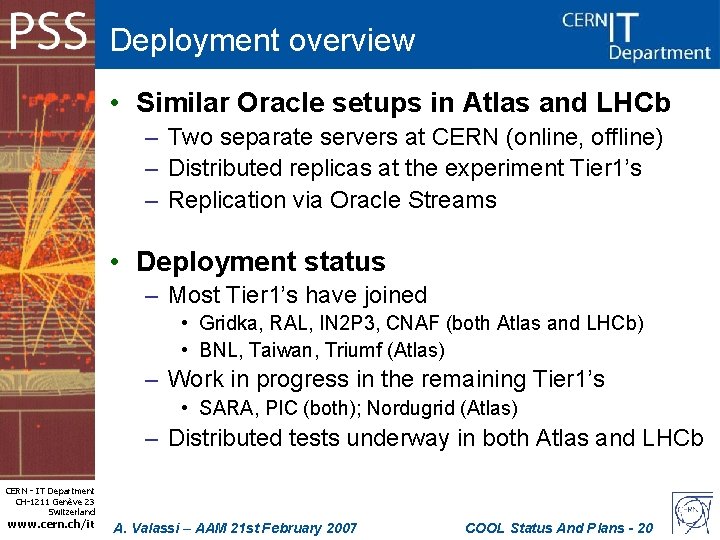 Deployment overview • Similar Oracle setups in Atlas and LHCb – Two separate servers