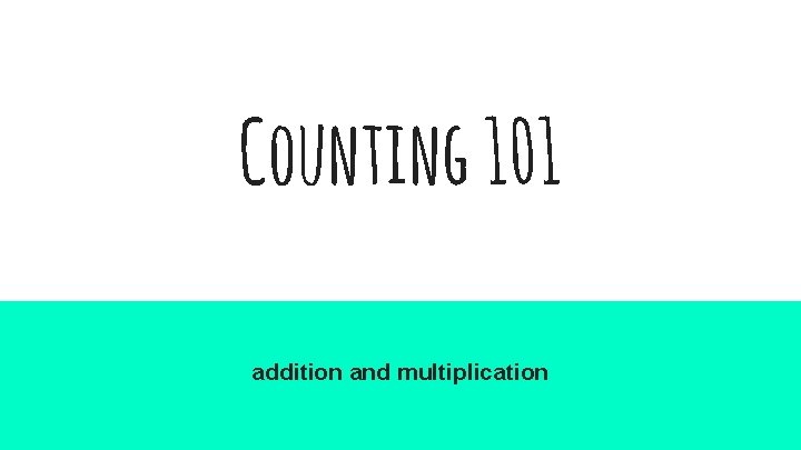 Counting 101 addition and multiplication 