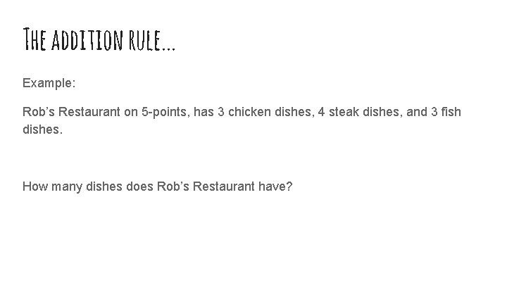 The addition rule. . . Example: Rob’s Restaurant on 5 -points, has 3 chicken