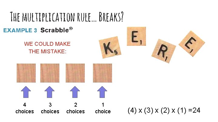 The multiplication rule… Breaks? WE COULD MAKE THE MISTAKE: 4 choices 3 choices 2