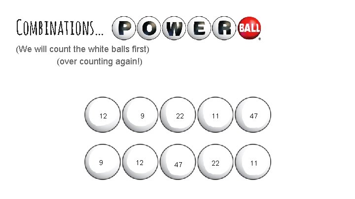 Combinations… (We will count the white balls first) (over counting again!) 12 9 9