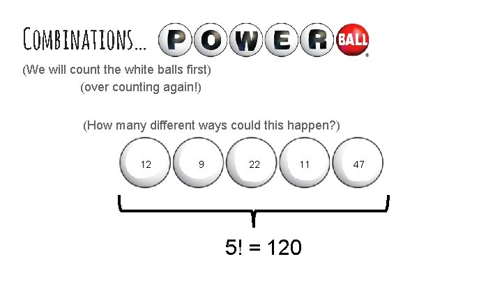 Combinations… (We will count the white balls first) (over counting again!) (How many different