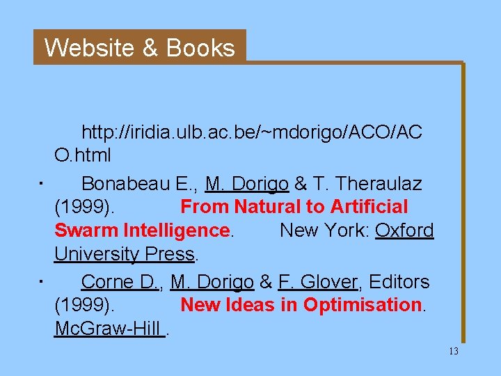 Website & Books http: //iridia. ulb. ac. be/~mdorigo/ACO/AC O. html Bonabeau E. , M.