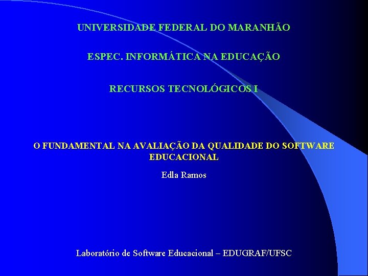 UNIVERSIDADE FEDERAL DO MARANHÃO ESPEC. INFORMÁTICA NA EDUCAÇÃO RECURSOS TECNOLÓGICOS I O FUNDAMENTAL NA