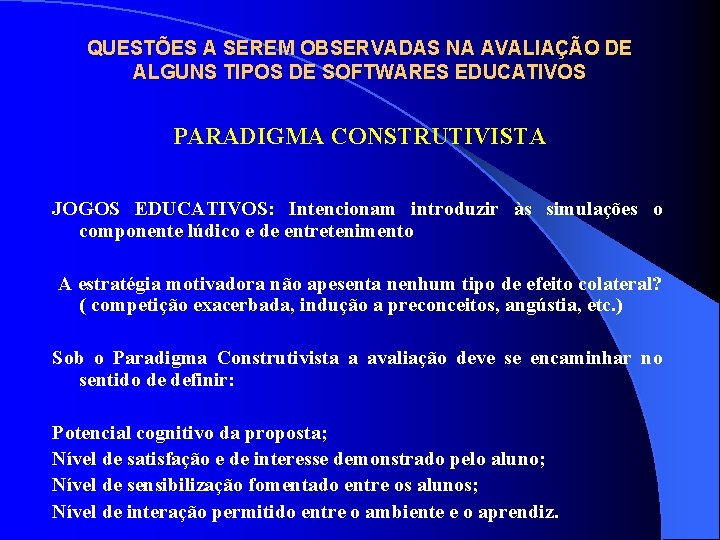 QUESTÕES A SEREM OBSERVADAS NA AVALIAÇÃO DE ALGUNS TIPOS DE SOFTWARES EDUCATIVOS PARADIGMA CONSTRUTIVISTA