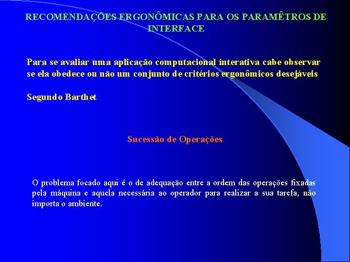 RECOMENDAÇÕES ERGONÔMICAS PARA OS PARAMÊTROS DE INTERFACE Para se avaliar uma aplicação computacional interativa