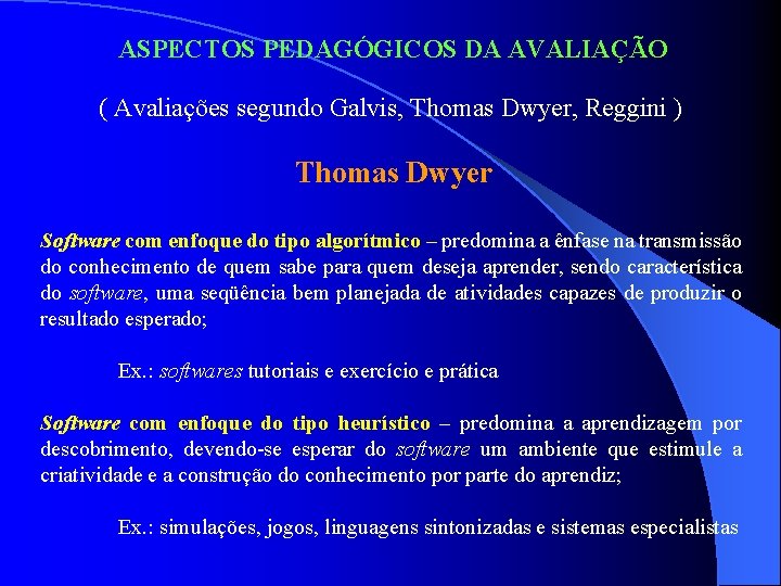 ASPECTOS PEDAGÓGICOS DA AVALIAÇÃO ( Avaliações segundo Galvis, Thomas Dwyer, Reggini ) Thomas Dwyer