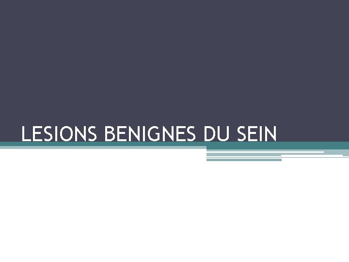 LESIONS BENIGNES DU SEIN 