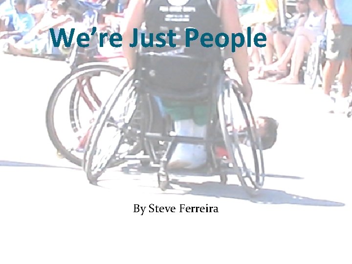 We’re Just People By Steve Ferreira 