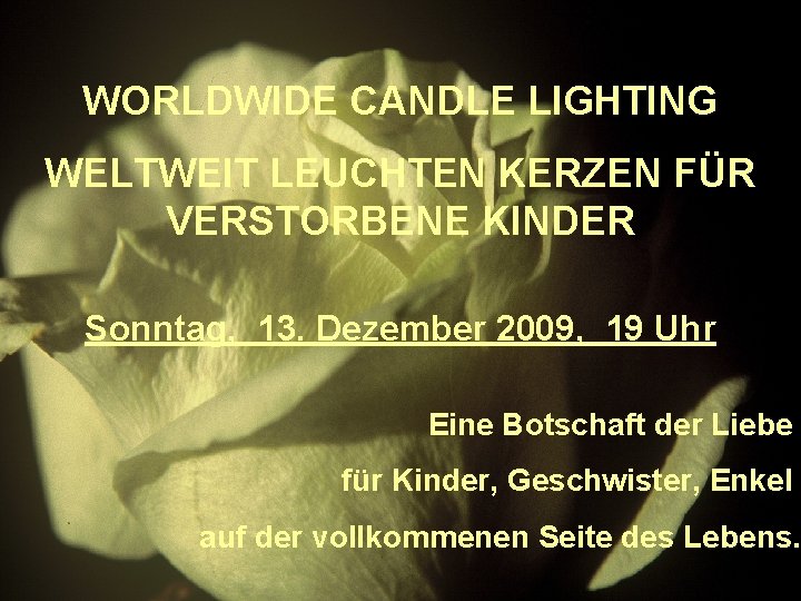 WORLDWIDE CANDLE LIGHTING WELTWEIT LEUCHTEN KERZEN FÜR VERSTORBENE KINDER Sonntag, 13. Dezember 2009, 19