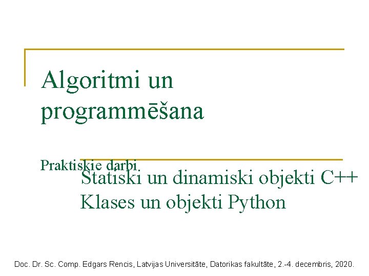 Algoritmi un programmēšana Praktiskie darbi Statiski un dinamiski objekti C++ Klases un objekti Python