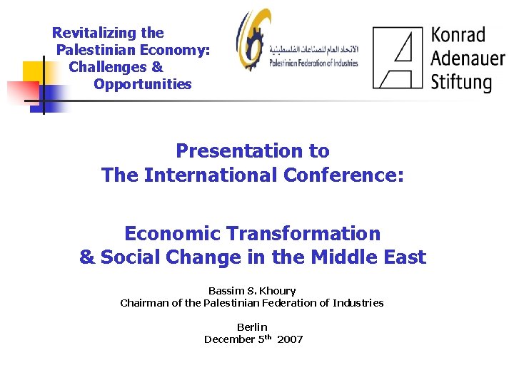 Revitalizing the Palestinian Economy: Challenges & Opportunities Presentation to The International Conference: Economic Transformation