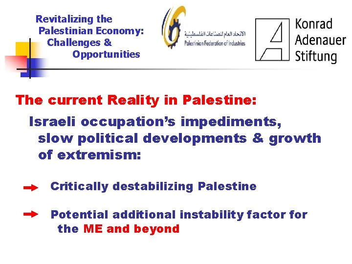 Revitalizing the Palestinian Economy: Challenges & Opportunities The current Reality in Palestine: Israeli occupation’s