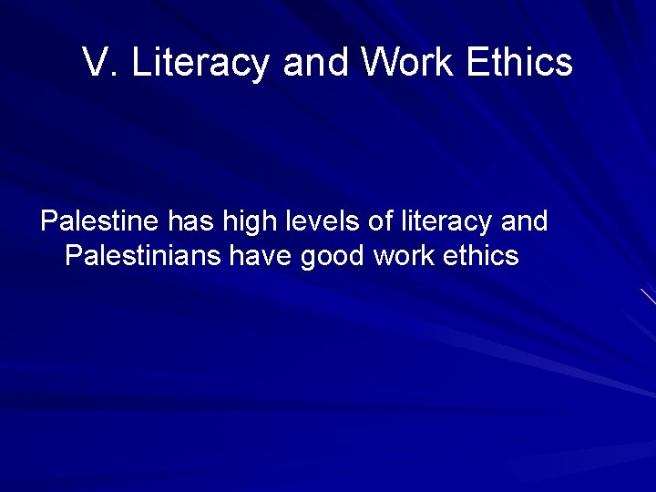 V. Literacy and Work Ethics Palestine has high levels of literacy and Palestinians have