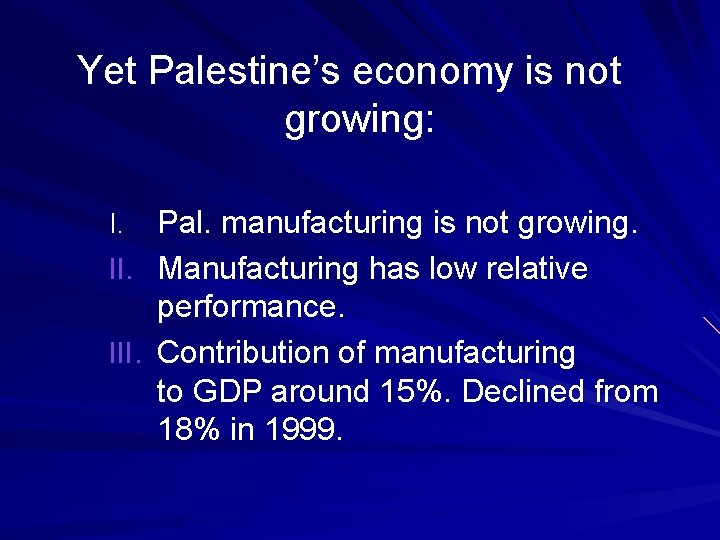 Yet Palestine’s economy is not growing: Pal. manufacturing is not growing. II. Manufacturing has