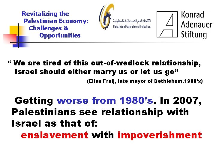 Revitalizing the Palestinian Economy: Challenges & Opportunities “ We are tired of this out-of-wedlock