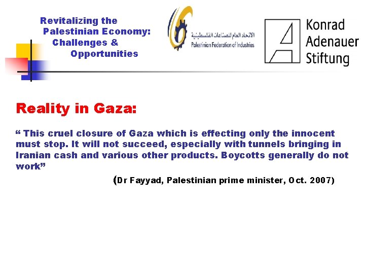 Revitalizing the Palestinian Economy: Challenges & Opportunities Reality in Gaza: “ This cruel closure