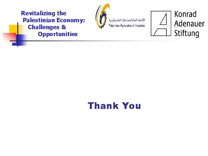 Revitalizing the Palestinian Economy: Challenges & Opportunities Thank You 