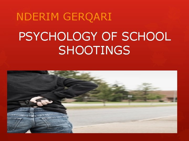 NDERIM GERQARI PSYCHOLOGY OF SCHOOL SHOOTINGS 