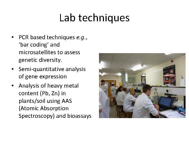 Lab techniques • PCR based techniques e. g. , ‘bar coding’ and microsatellites to