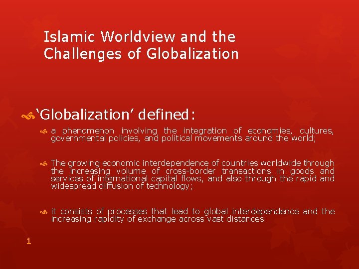 Islamic Worldview and the Challenges of Globalization ‘Globalization’ defined: a phenomenon involving the integration