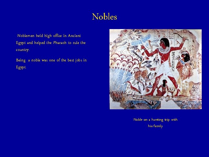 Nobles Noblemen held high office in Ancient Egypt and helped the Pharaoh to rule