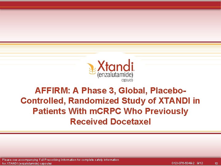 AFFIRM: A Phase 3, Global, Placebo. Controlled, Randomized Study of XTANDI in Patients With AFFIRM: A Phase 3, Global, Placebo. Controlled, Randomized Study of XTANDI in Patients With
