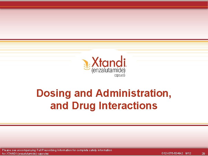 Dosing and Administration, and Drug Interactions Please see accompanying Full Prescribing Information for complete Dosing and Administration, and Drug Interactions Please see accompanying Full Prescribing Information for complete
