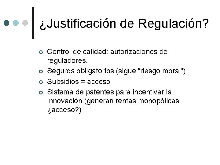 ¿Justificación de Regulación? ¢ ¢ Control de calidad: autorizaciones de reguladores. Seguros obligatorios (sigue