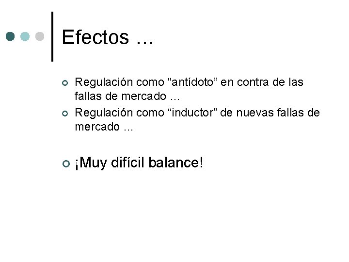 Efectos … ¢ ¢ ¢ Regulación como “antídoto” en contra de las fallas de