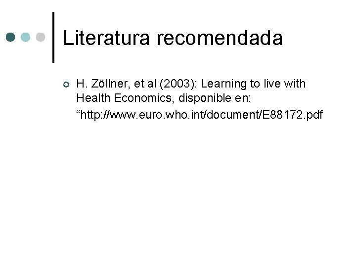 Literatura recomendada ¢ H. Zöllner, et al (2003): Learning to live with Health Economics,